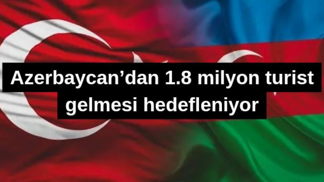 Azerbaycan'dan 1.8 milyon turist gelmesi hedefleniyor