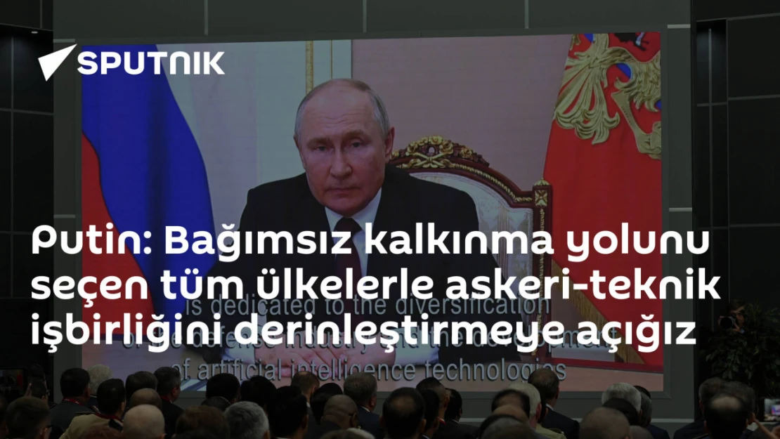 Bağımsız kalkınma yolunu seçen tüm ülkelerle askeri-teknik işbirliğini derinleştirmeye açığız