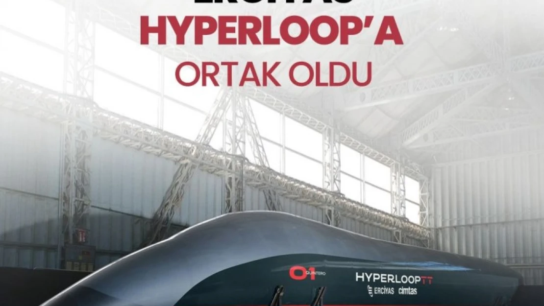 Hyperloop'un stratejik ortağı Erciyas Holding oldu.