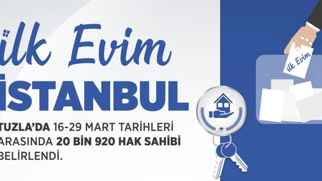 İlk Evim'de Tuzla için 20 bin 920 hak sahibimizi belirledik