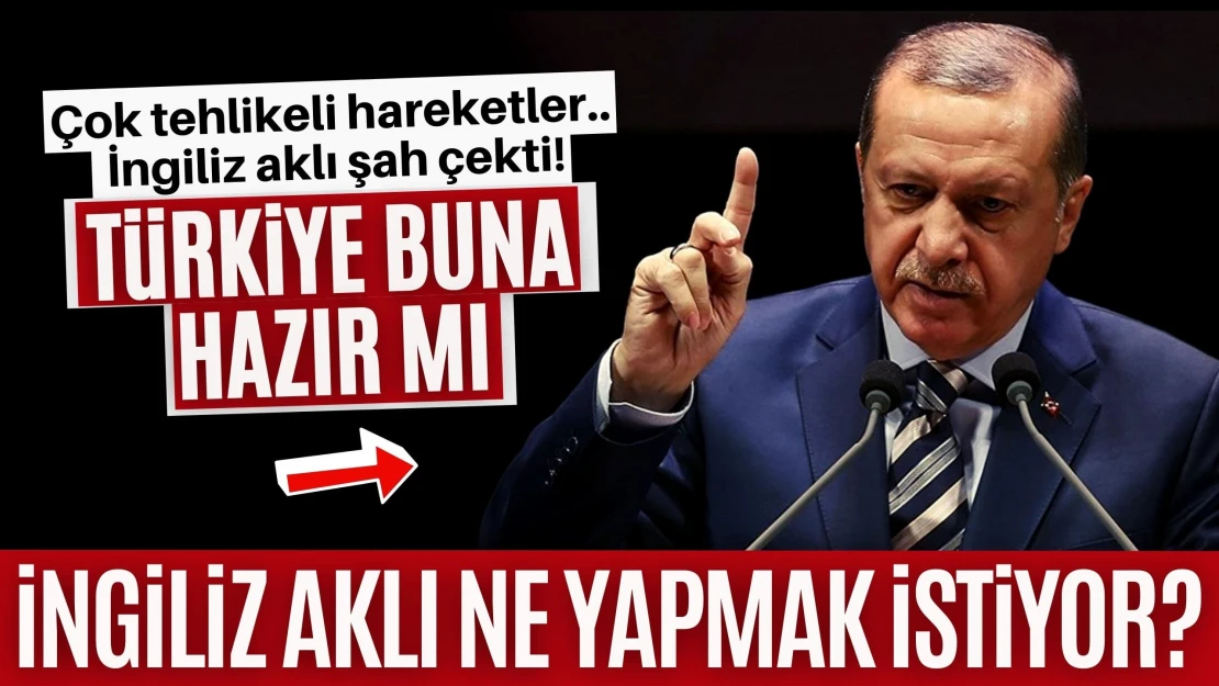 İNGİLİZ AKLI NE YAPMAK İSTİYOR?