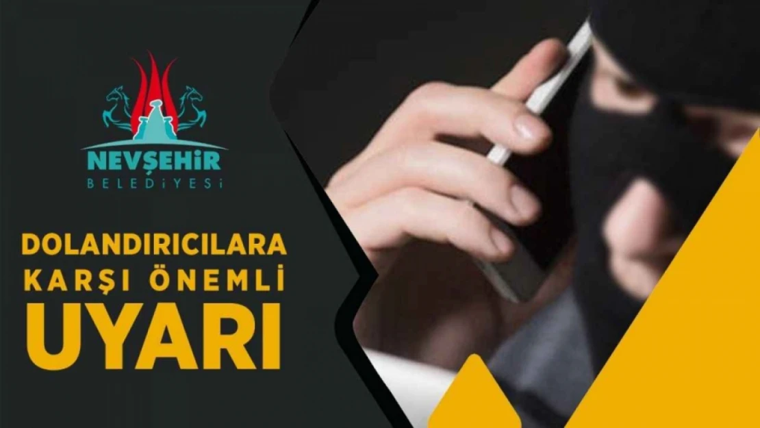 Nevşehir Belediyesi'nden 'Sahte Yardım Talebi' Uyarısı