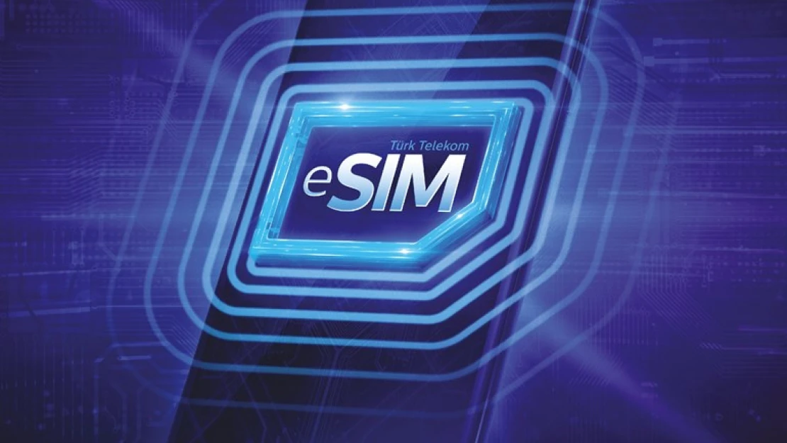 Türk Telekom yerli eSIM yeni nesil akıllı telefonlara hazır