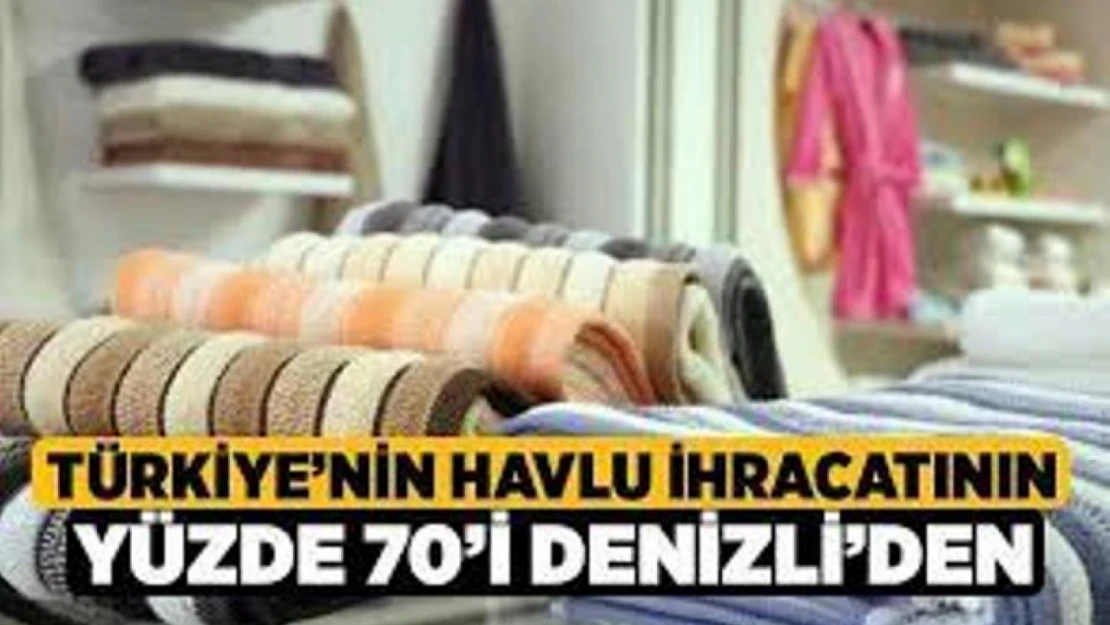 Türkiye'nin havlu ihracatının yüzde 70'i Denizli'den