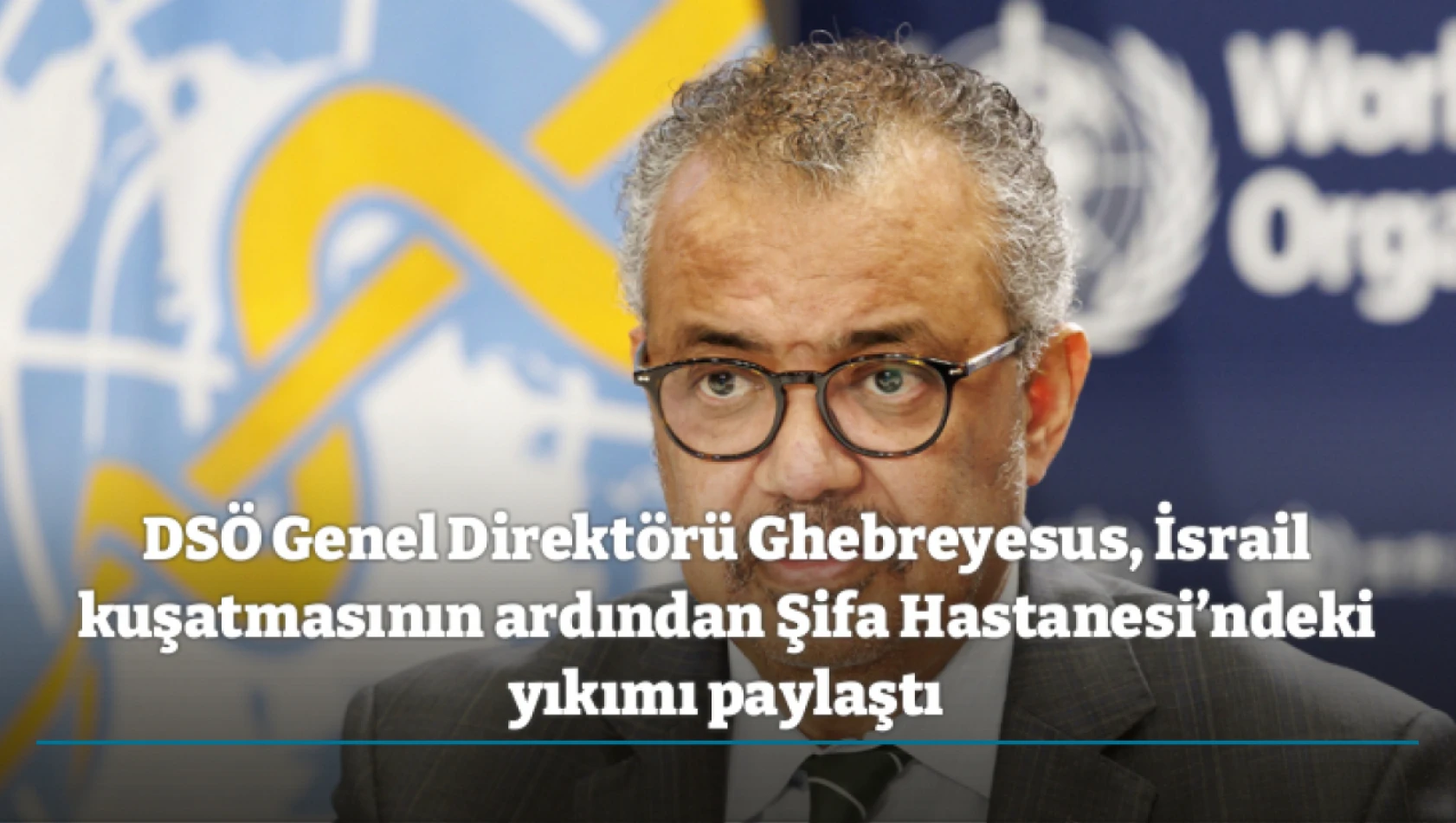 DSÖ Genel Direktörü Ghebreyesus, İsrail kuşatmasının ardından Şifa Hastanesi'ndeki yıkımı paylaştı