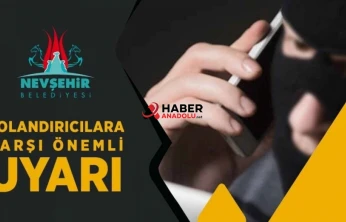 Nevşehir Belediyesi Tarafından Dolandırıcılara Karşı Uyarı Yapıldı