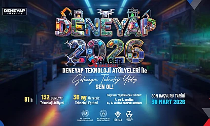Deneyap Teknoloji Atölyeleri 'geleceğin teknoloji yıldızları'nı arıyor