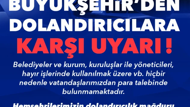 Büyükşehir'den Dolandırıcılara Karşı Uyarı
