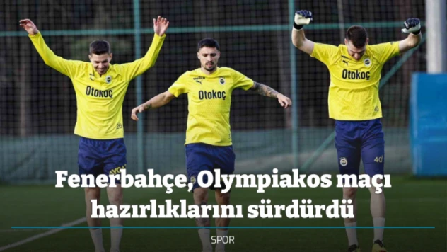 Fenerbahçe, Olympiakos maçı hazırlıklarını sürdürdü