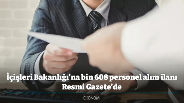 İçişleri Bakanlığı'na bin 608 personel alım ilanı Resmi Gazete'de