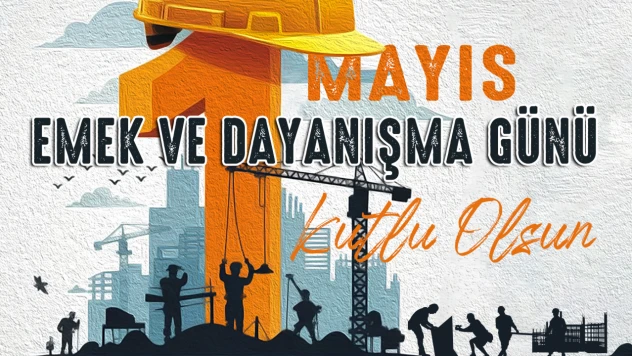 'İşçi ve Emekçi Kardeşlerimiz Ülkemizin Güç Kaynağıdır'