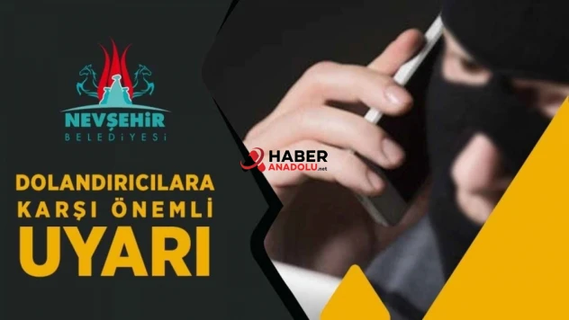 Nevşehir Belediyesi Tarafından Dolandırıcılara Karşı Uyarı Yapıldı