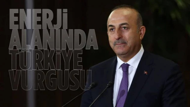 Türkiye, enerji konusunda artık büyük bir küresel aktör