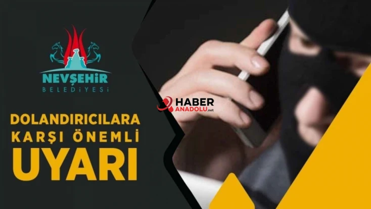 Nevşehir Belediyesi Tarafından Dolandırıcılara Karşı Uyarı Yapıldı