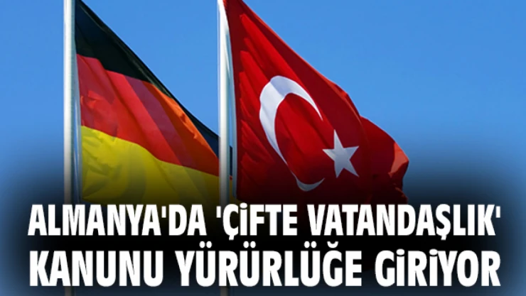 Almanya'da çifte vatandaşlık kanunu 27 Haziran'da yürürlüğe giriyor