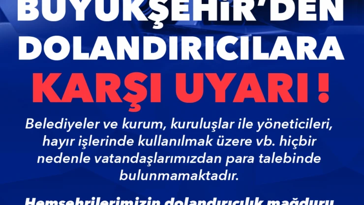 Büyükşehir'den Dolandırıcılara Karşı Uyarı