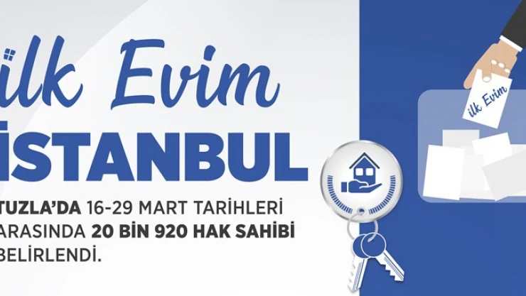İlk Evim'de Tuzla için 20 bin 920 hak sahibimizi belirledik