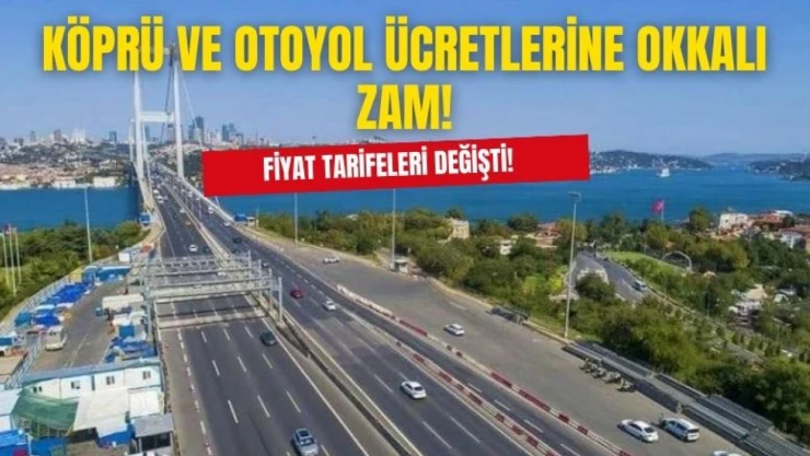 Köprü ve otoyol ücretlerine zam