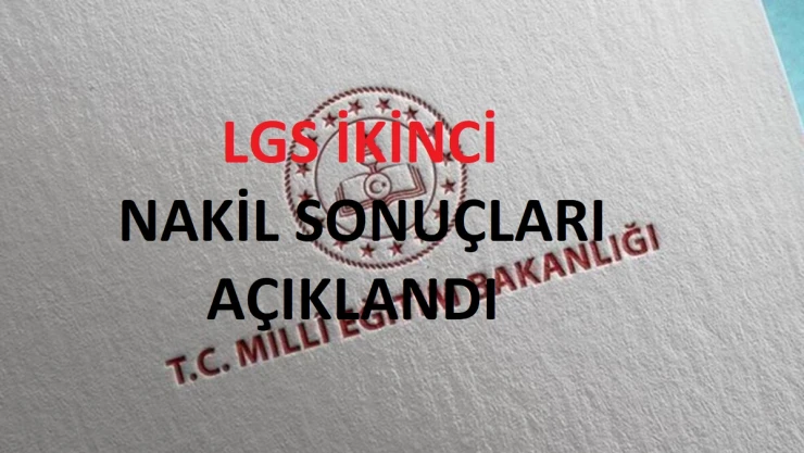 LGS ikinci nakil sonuçları açıklandı