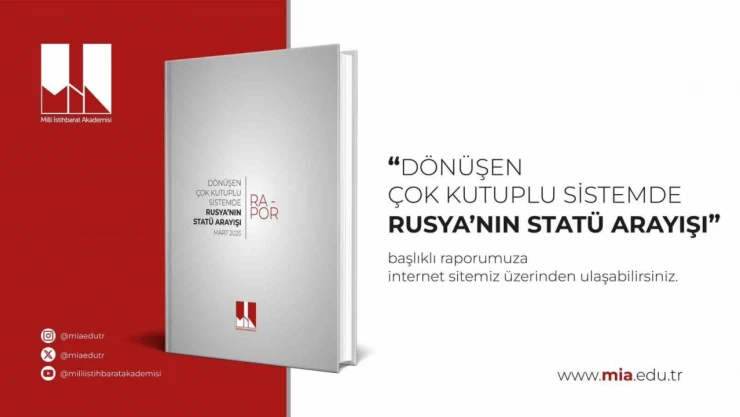 Milli İstihbarat Akademisi, , 'Dönüşen Çok Kutuplu Sistemde Rusya'nın Statü Arayışı' başlıklı raporunu yayımladı