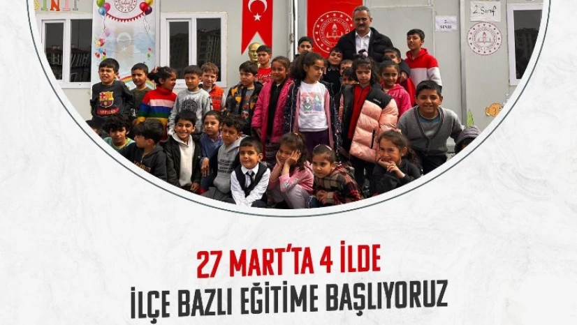 27 Mart'ta afet bölgesindeki 4 ilimizde kademeli olarak eğitime başlıyoruz
