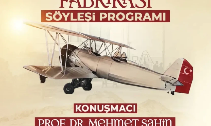 HAVACILIK SERÜVENİ 'KAYSERİ TAYYARE FABRİKASI' SÖYLEŞİSİNDE KONUŞULACAK